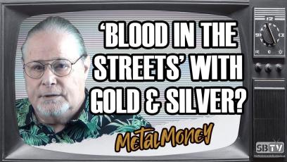 Silver Bullion TV: It's 'Blood In The Streets' With Gold and Silver